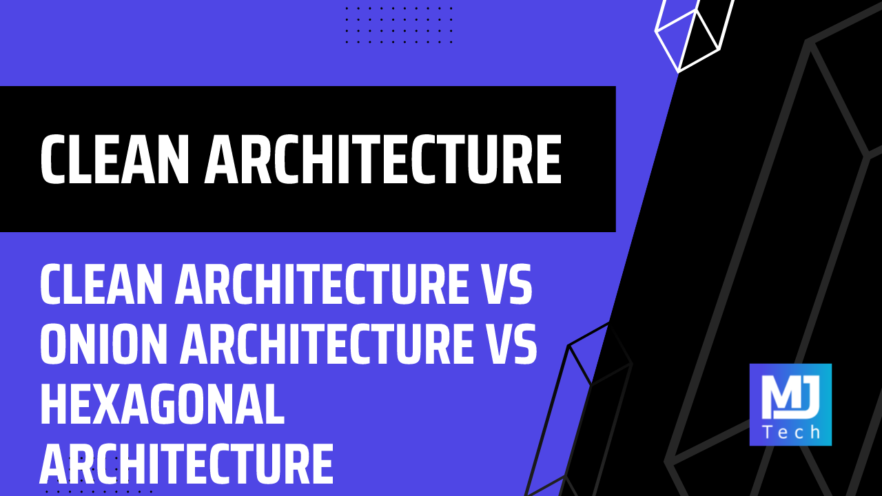 Clean Architecture vs Onion Architecture vs Hexagonal Architecture