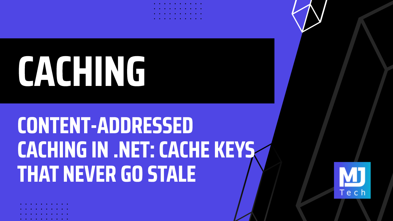Content-Addressed Caching in .NET: Cache Keys That Never Go Stale