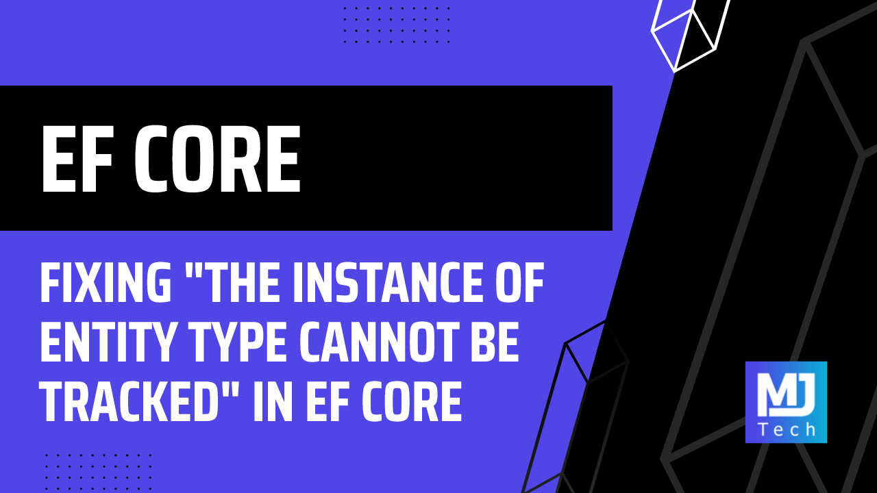 Fixing "The Instance of Entity Type Cannot Be Tracked" in EF Core