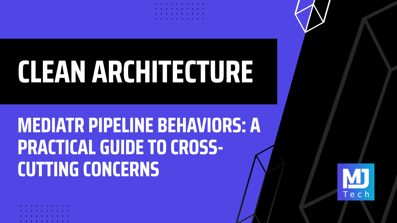 MediatR Pipeline Behaviors: A Practical Guide to Cross-Cutting Concerns