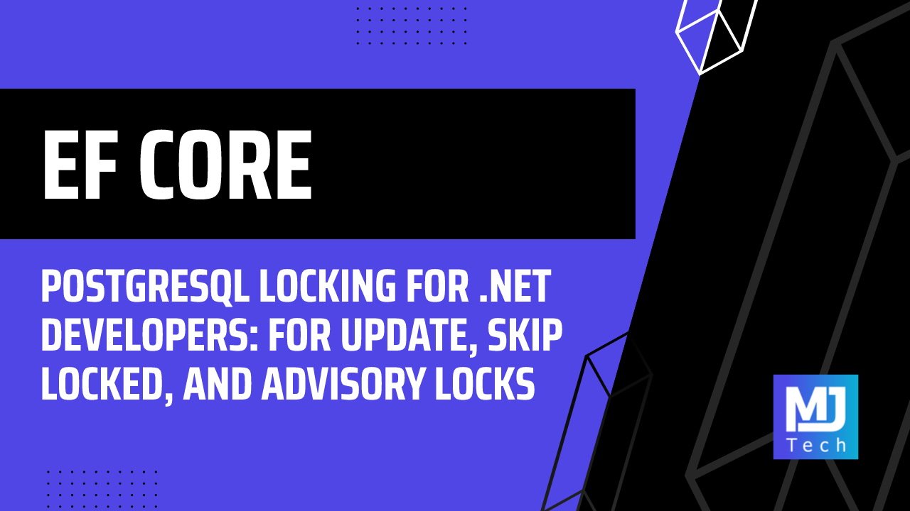 PostgreSQL Locking for .NET Developers: FOR UPDATE, SKIP LOCKED, and Advisory Locks