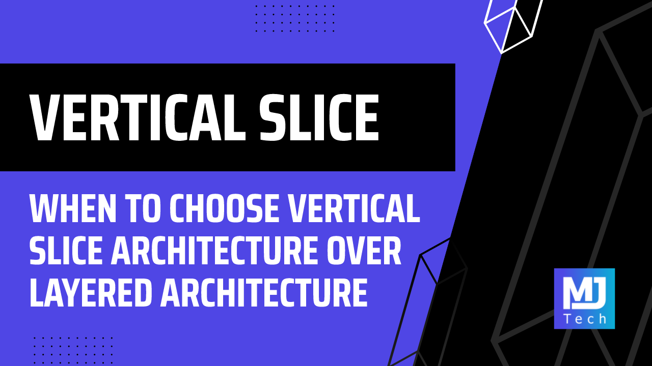 When to Choose Vertical Slice Architecture Over Layered Architecture